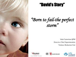 “David’s Story” “Born to fail-the perfect storm”