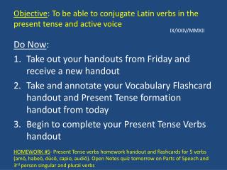 Objective : To be able to conjugate Latin verbs in the present tense and active voice
