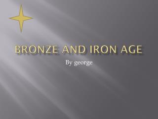 Bronze and Iron Age