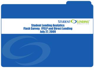 Student Lending Analytics Flash Survey: FFELP and Direct Lending July 27, 2009