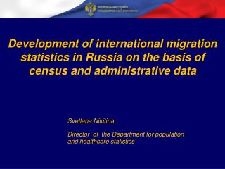 Svetlana Nikitina Director of the Department for population and healthcare statistics