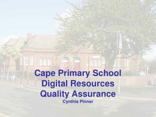 Cape Primary School Digital Resources Quality Assurance Cynthia Pinner