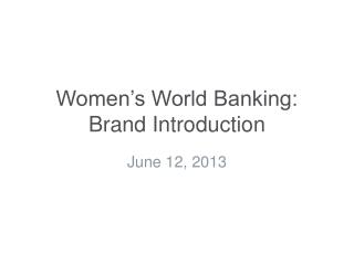 Women’s World Banking: Brand Introduction