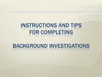 Instructions and Tips for completing BACKGROUND INVESTIGATIONS