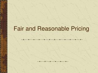 Fair and Reasonable Pricing