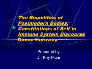 The Biopolitics of Postmodern Bodies: Constitutions of Self in Immune System Discourse Donna Haraway