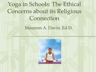 Yoga in Schools: The Ethical Concerns about its Religious Connection