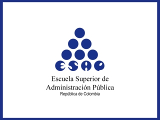 HIGHER SCHOOL OF PUBLIC ADMINISTRATION Escuela Superior de Administración Pública -ESAP-