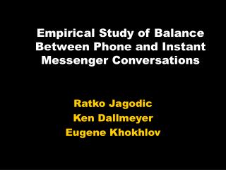 Empirical Study of Balance Between Phone and Instant Messenger Conversations