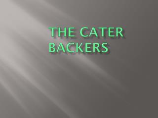 The cater backers