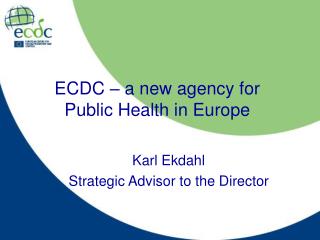 ECDC – a new agency for Public Health in Europe