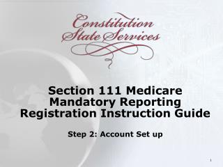 Section 111 Medicare Mandatory Reporting Registration Instruction Guide Step 2: Account Set up