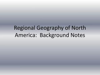 Regional Geography of North America: Background Notes