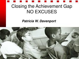 Closing the Achievement Gap NO EXCUSES