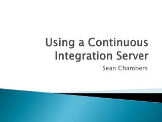 Using a Continuous Integration Server