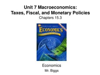 Unit 7 Macroeconomics: Taxes, Fiscal, and Monetary Policies Chapters 15.3