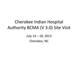 Cherokee Indian Hospital Authority BCMA (V 3.0) Site Visit