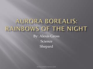 Aurora borealis: Rainbows of the night