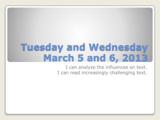 Tuesday and Wednesday March 5 and 6, 2013