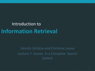 Hinrich Schütze and Christina Lioma Lecture 7: Scores in a Complete Search System