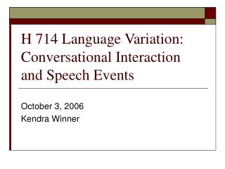 H 714 Language Variation: Conversational Interaction and Speech Events