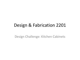 Design & Fabrication 2201