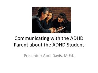 Communicating with the ADHD Parent about the ADHD Student