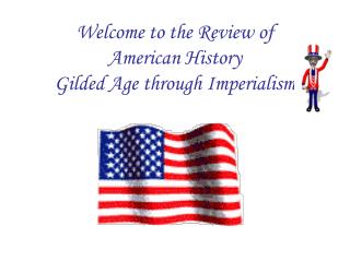 Welcome to the Review of American History Gilded Age through Imperialism