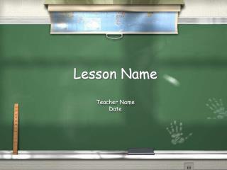 Lesson Name T eacher Name Date