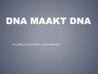 DNA maakt DNA