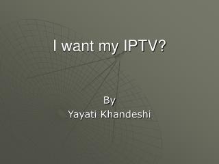 I want my IPTV?