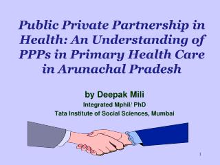 Public Private Partnership in Health: An Understanding of PPPs in Primary Health Care in Arunachal Pradesh