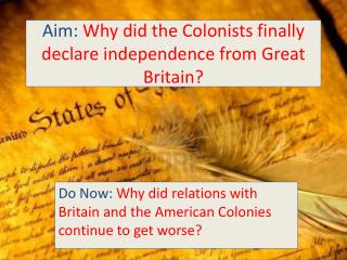 Aim: Why did the Colonists finally declare independence from Great Britain?