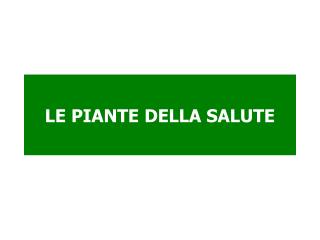 LE PIANTE DELLA SALUTE