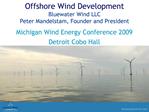 Offshore Wind Development Bluewater Wind LLC Peter Mandelstam, Founder and President