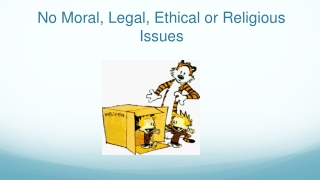 No Moral, Legal, Ethical or Religious Issues