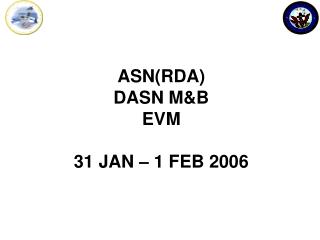 ASN(RDA) DASN M&amp;B EVM 31 JAN – 1 FEB 2006