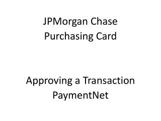JPMorgan Chase Purchasing Card Approving a Transaction PaymentNet