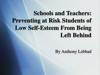 Schools and Teachers: Preventing at Risk Students of Low Self-Esteem From Being Left Behind
