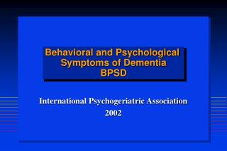 Behavioral and Psychological Symptoms of Dementia BPSD