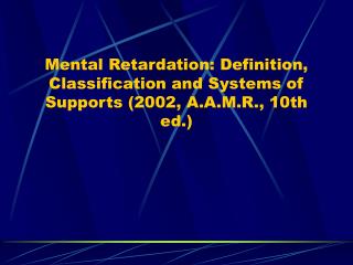 Mental Retardation: Definition, Classification and Systems of Supports (2002, A.A.M.R., 10th ed.)