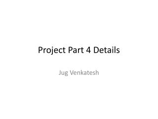 Project Part 4 Details