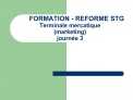 FORMATION - REFORME STG Terminale mercatique marketing journ e 3
