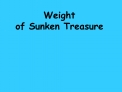 Weight of Sunken Treasure