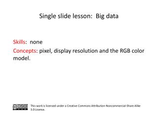 S kills : none	 Concepts : pixel, display resolution and the RGB color model.