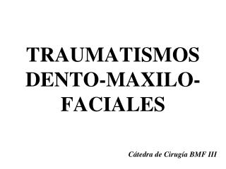 TRAUMATISMOS DENTO-MAXILO-FACIALES