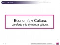 Econom a y Cultura. La oferta y la demanda cultural.