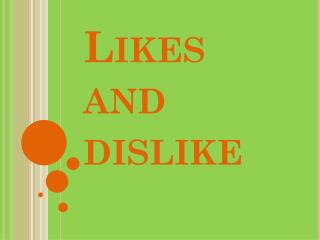 Likes and dislike