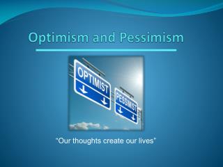 Optimism and Pessimism