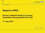 Report to IPEC Review of Mental Health Learning Disabilities Nursing within the Trust 1st July 2010